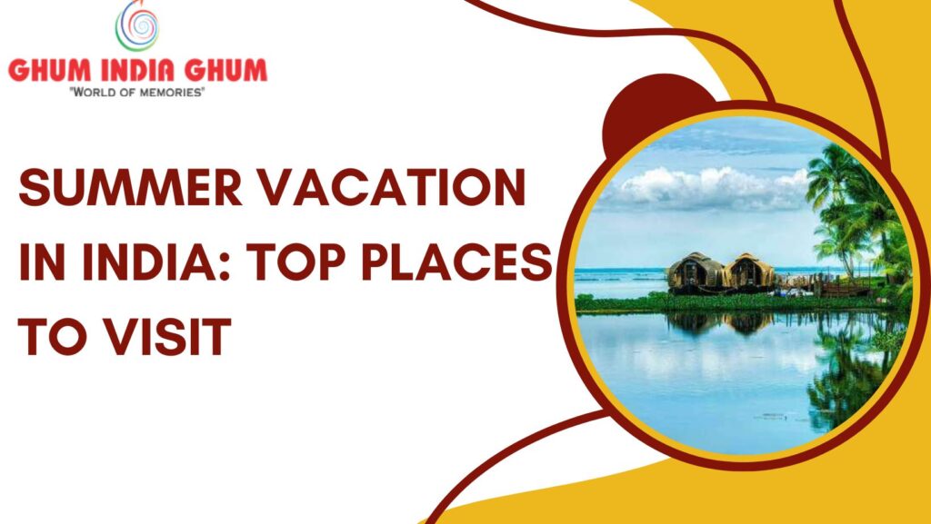 Summer Vacation in India Top Places to Visit