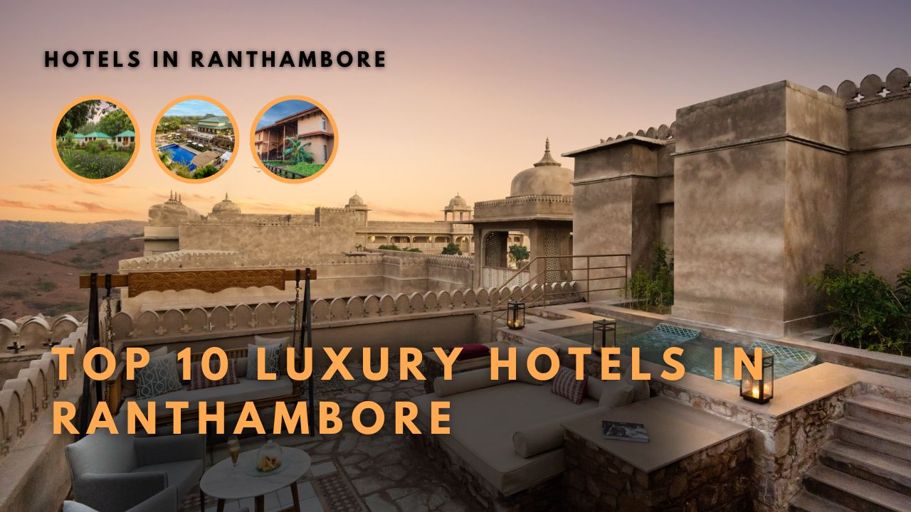 Top 10 Luxury Hotels in Ranthambore