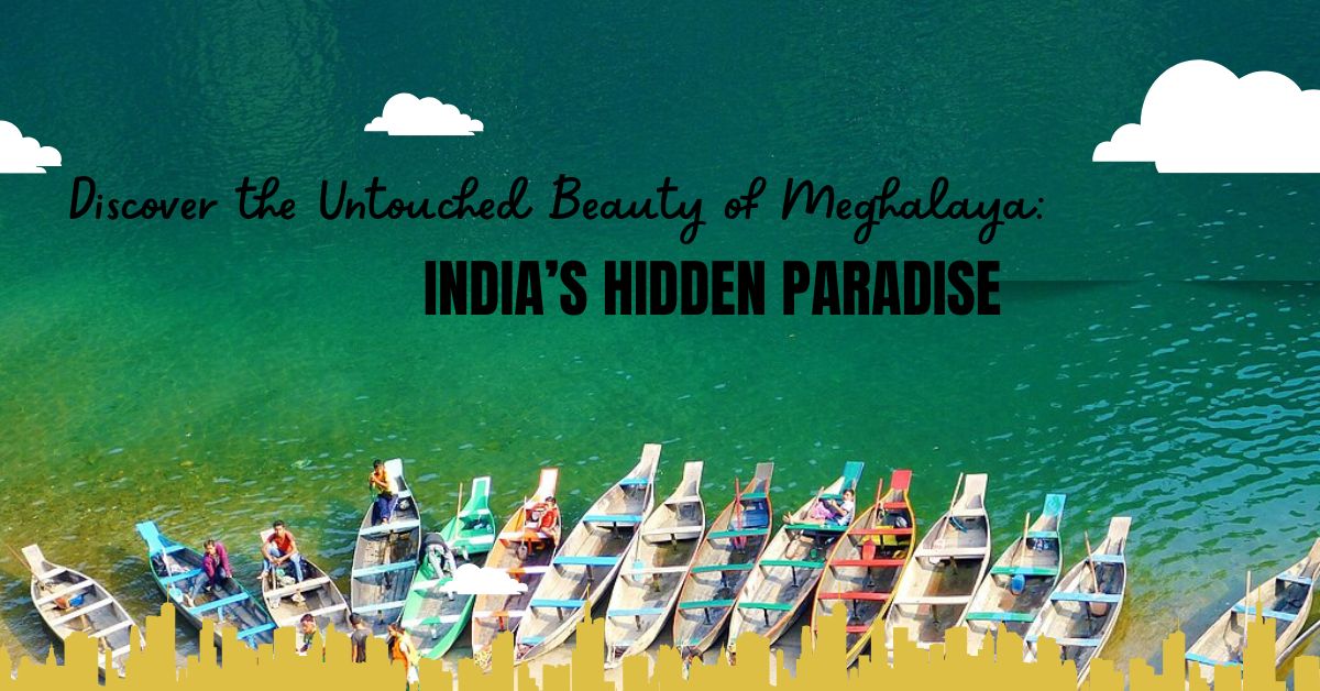 Discover the Untouched Beauty of Meghalaya India’s Hidden Paradise