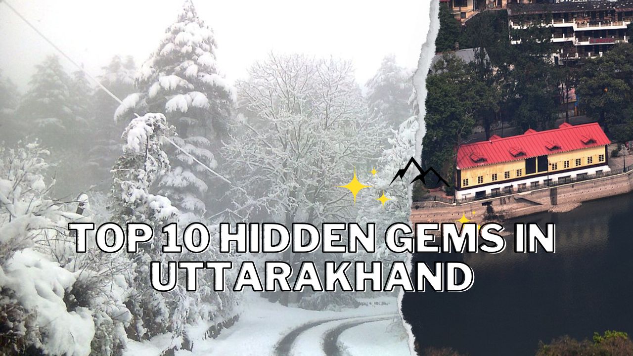 Top 10 Hidden Gems in Uttarakhand