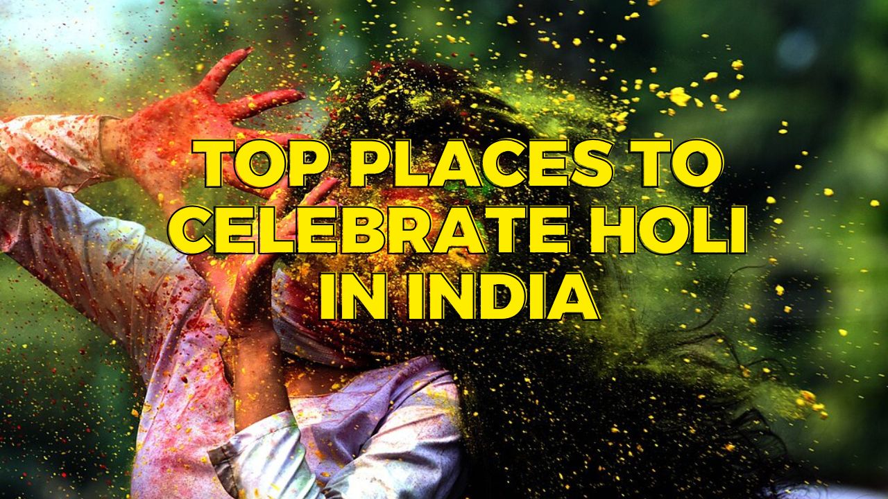 Top Places to Celebrate Holi in India